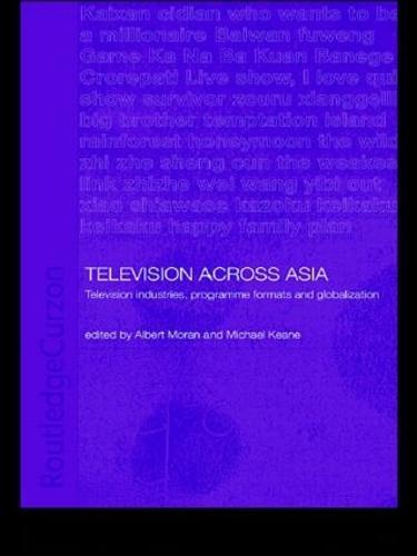 Television Across Asia: TV Industries, Programme Formats and Globalisation