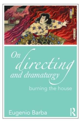 On Directing and Dramaturgy: Burning the House