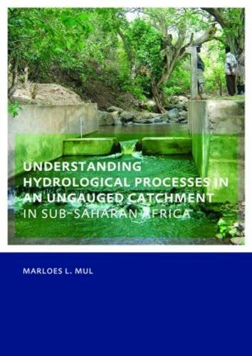 Understanding Hydrological Processes in an Ungauged Catchment in sub-Saharan Africa: UNESCO-IHE PhD Thesis