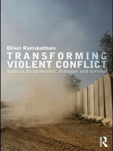 Transforming Violent Conflict: Radical Disagreement, Dialogue and Survival
