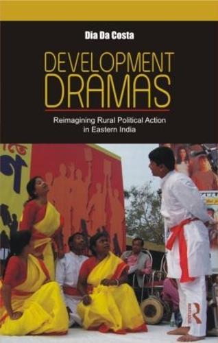 Development Dramas: Reimagining Rural Political Action in Eastern India