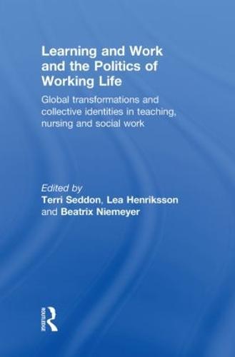 Learning and Work and the Politics of Working Life: Global Transformations and Collective Identities in Teaching, Nursing and Social Work