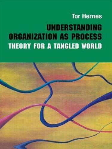 Understanding Organization as Process: Theory for a Tangled World