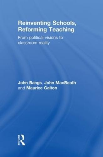 Reinventing Schools, Reforming Teaching: From Political Visions to Classroom Reality