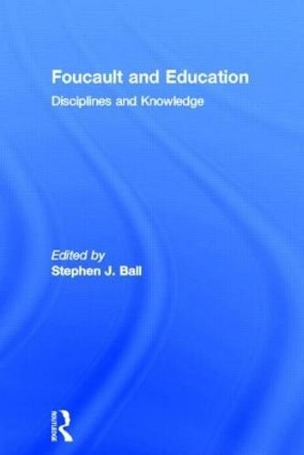 Foucault and Education: Disciplines and Knowledge