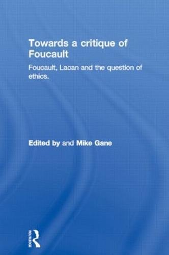 Towards a critique of Foucault: Foucault, Lacan and the question of ethics.