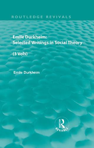 Emile Durkheim: Selected Writings in Social Theory (3 Vols)