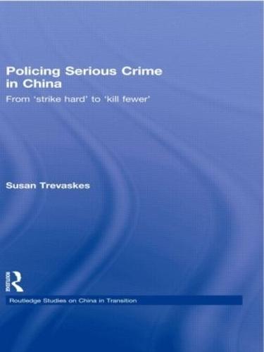Policing Serious Crime in China: From 'Strike Hard' to 'Kill Fewer'