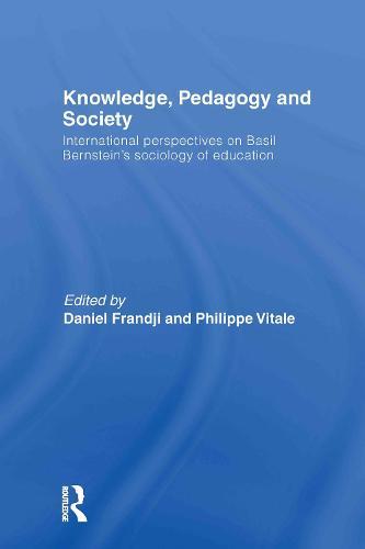 Knowledge, Pedagogy and Society: International Perspectives on Basil Bernstein's Sociology of Education