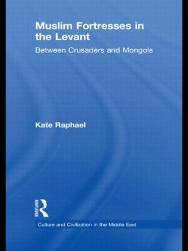 Muslim Fortresses in the Levant: Between Crusaders and Mongols