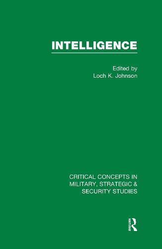 Intelligence: Critical Concepts in Military, Strategic & Security Studies