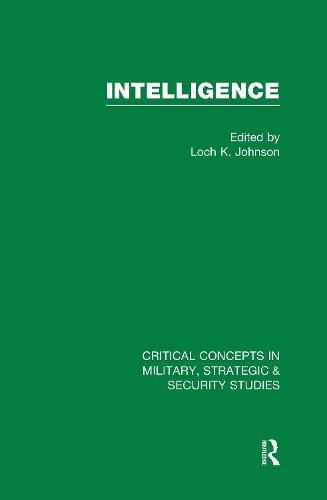Intelligence: Critical Concepts in Military, Strategic & Security Studies