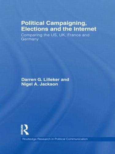 Political Campaigning, Elections and the Internet: Comparing the US, UK, France and Germany