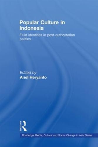 Popular Culture in Indonesia: Fluid Identities in Post-Authoritarian Politics