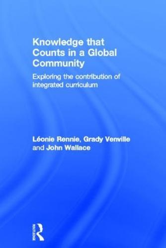 Knowledge that Counts in a Global Community: Exploring the Contribution of Integrated Curriculum