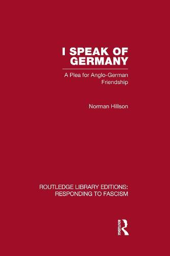 I Speak of Germany (RLE Responding to Fascism): A plea for Anglo-German friendship