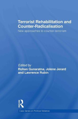 Terrorist Rehabilitation and Counter-Radicalisation: New Approaches to Counter-terrorism
