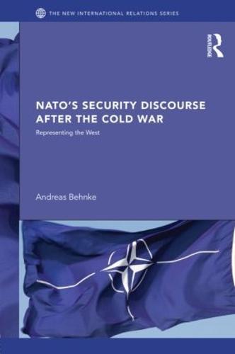 NATO’s Security Discourse after the Cold War: Representing the West
