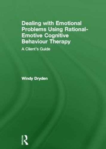 Dealing with Emotional Problems Using Rational-Emotive Cognitive Behaviour Therapy: A Client's Guide