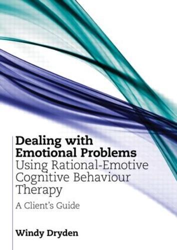 Dealing with Emotional Problems Using Rational-Emotive Cognitive Behaviour Therapy: A Client's Guide
