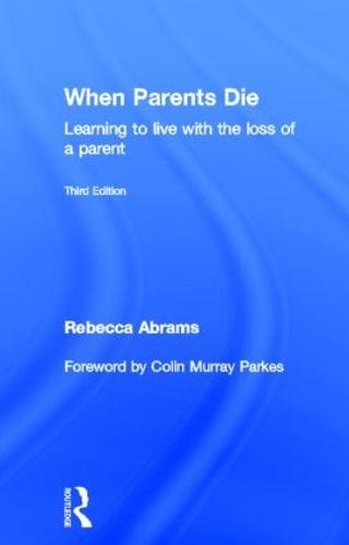 When Parents Die: Learning to Live with the Loss of a Parent