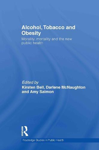 Alcohol, Tobacco and Obesity: Morality, Mortality and the New Public Health