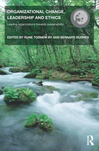 Organizational Change, Leadership and Ethics: Leading Organizations Toward Sustainability
