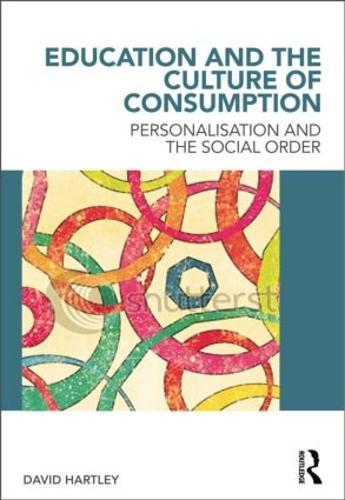 Education and the Culture of Consumption: Personalisation and the Social Order
