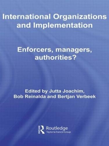 International Organizations and Implementation: Enforcers, Managers, Authorities?