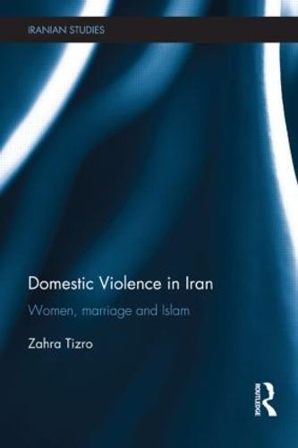 Domestic Violence in Iran: Women, Marriage and Islam