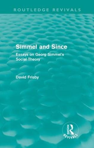 Simmel and Since (Routledge Revivals): Essays on Georg Simmel's Social Theory