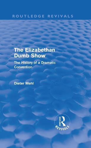 The Elizabethan Dumb Show (Routledge Revivals): The History of a Dramatic Convention
