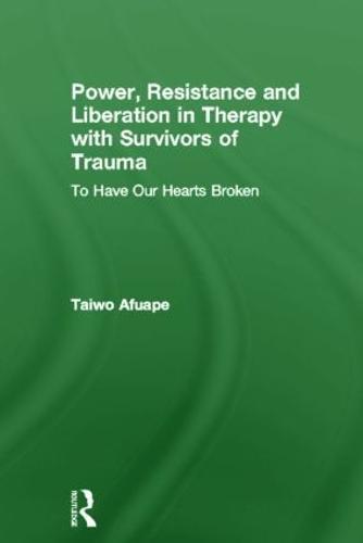 Power, Resistance and Liberation in Therapy with Survivors of Trauma: To Have Our Hearts Broken