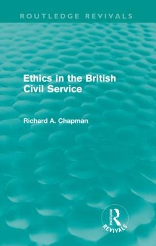 Ethics in the British Civil Service (Routledge Revivals)