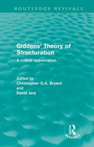 Giddens' Theory of Structuration: A Critical Appreciation