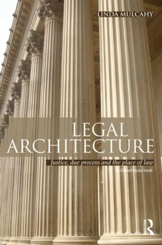 Legal Architecture: Justice, Due Process and the Place of Law