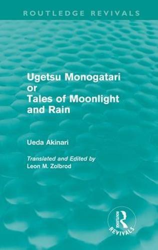 Ugetsu Monogatari or Tales of Moonlight and Rain (Routledge Revivals): A Complete English Version of the Eighteenth-Century Japanese collection of Tales of the Supernatural