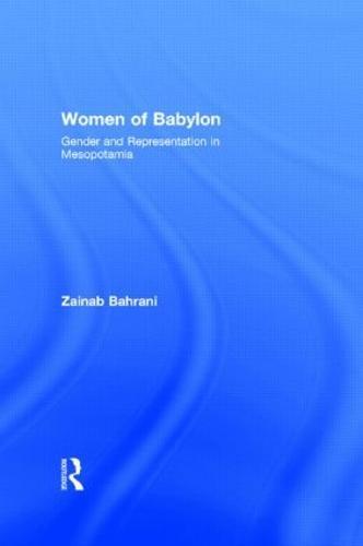 Women of Babylon: Gender and Representation in Mesopotamia