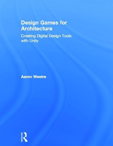 Design Games for Architecture: Creating Digital Design Tools with Unity