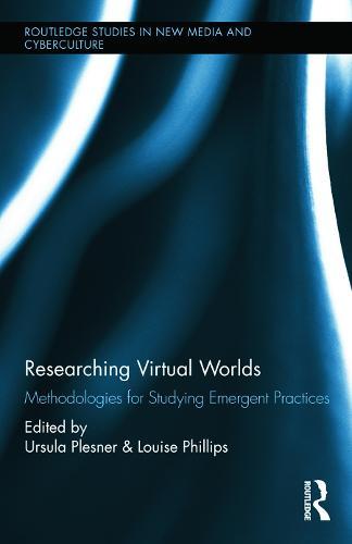 Researching Virtual Worlds: Methodologies for Studying Emergent Practices