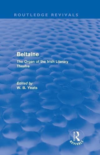 Beltaine (Routledge Revivals): The Organ of the Irish Literary Theatre