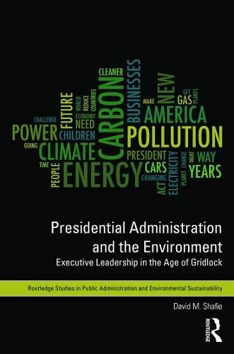 Presidential Administration and the Environment: Executive Leadership in the Age of Gridlock