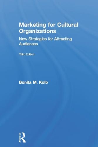 Marketing for Cultural Organizations: New Strategies for Attracting Audiences - third edition