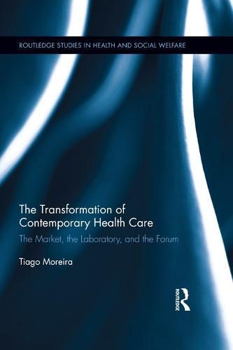 The Transformation of Contemporary Health Care: The Market, the Laboratory, and the Forum