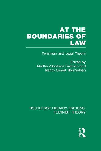 At the Boundaries of Law (RLE Feminist Theory): Feminism and Legal Theory