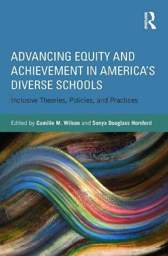 Advancing Equity and Achievement in America's Diverse Schools: Inclusive Theories, Policies, and Practices
