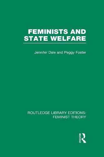 Feminists and State Welfare (RLE Feminist Theory)