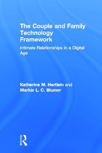 The Couple and Family Technology Framework: Intimate Relationships in a Digital Age