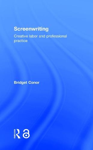 Screenwriting: Creative Labor and Professional Practice