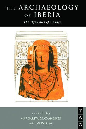 The Archaeology of Iberia: The Dynamics of Change